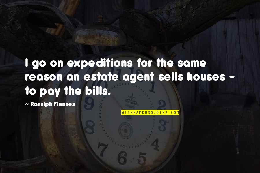Chickpeas Recipes Quotes By Ranulph Fiennes: I go on expeditions for the same reason Chickpeas Recipes Quotes By Ranulph Fiennes: I go on expeditions for the same reason