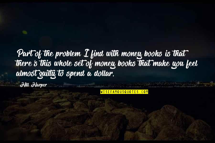 Chicks Before Quotes By Hill Harper: Part of the problem I find with money Chicks Before Quotes By Hill Harper: Part of the problem I find with money