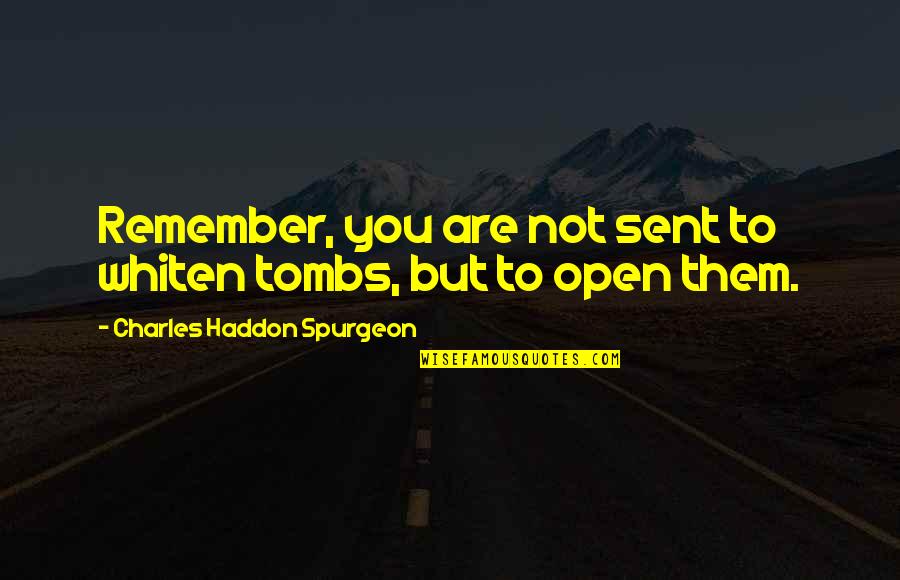 Chicks Tagalog Quotes By Charles Haddon Spurgeon: Remember, you are not sent to whiten tombs,