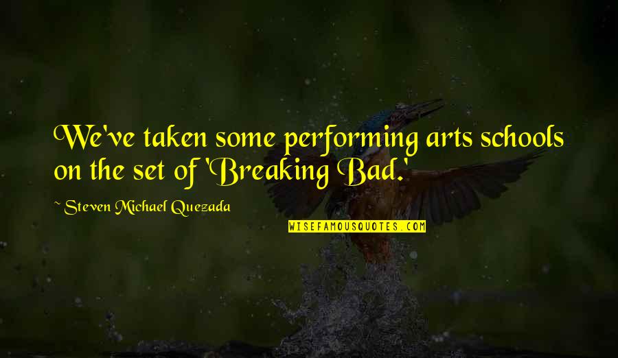 Chicks Tagalog Quotes By Steven Michael Quezada: We've taken some performing arts schools on the