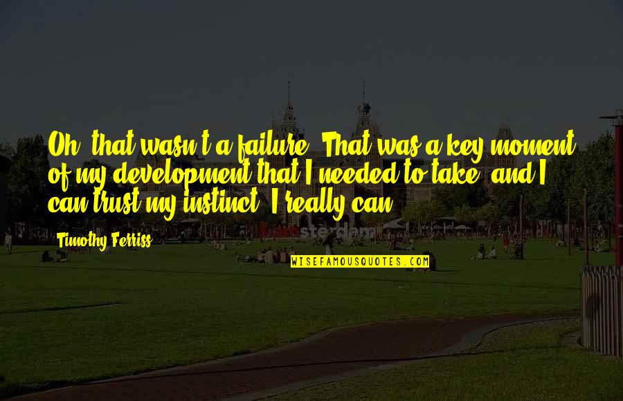 Chicks Tagalog Quotes By Timothy Ferriss: Oh, that wasn't a failure. That was a