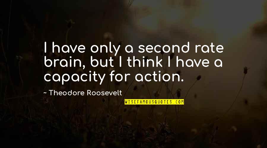 Chicks With Guns Quotes By Theodore Roosevelt: I have only a second rate brain, but