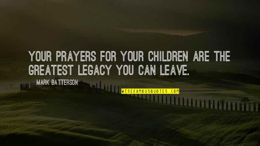 Chickweed Killer Quotes By Mark Batterson: Your prayers for your children are the greatest