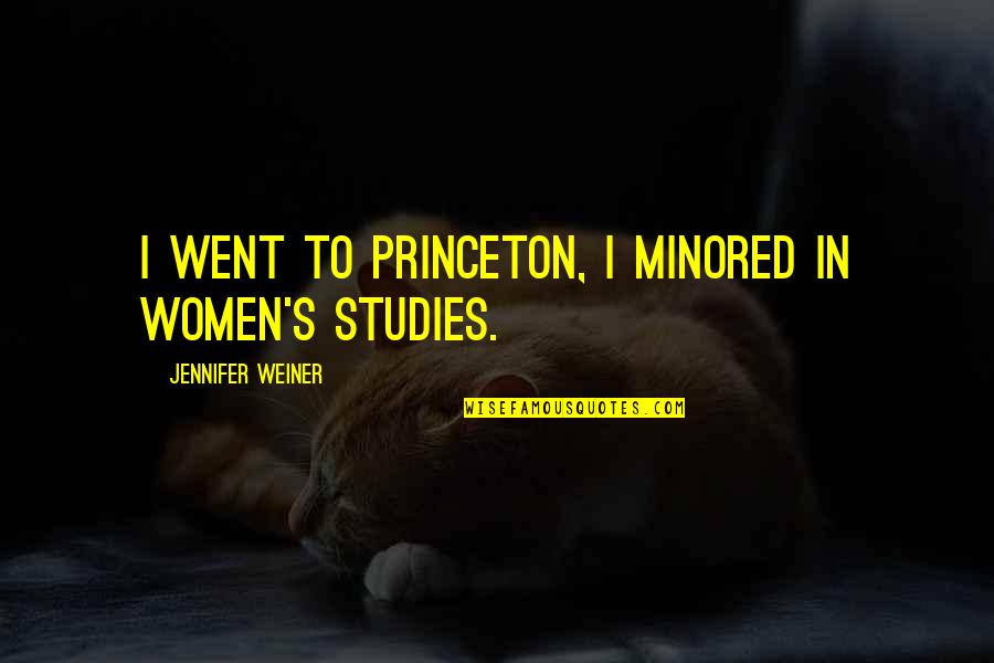 Chiclana Ii Quotes By Jennifer Weiner: I went to Princeton, I minored in women's