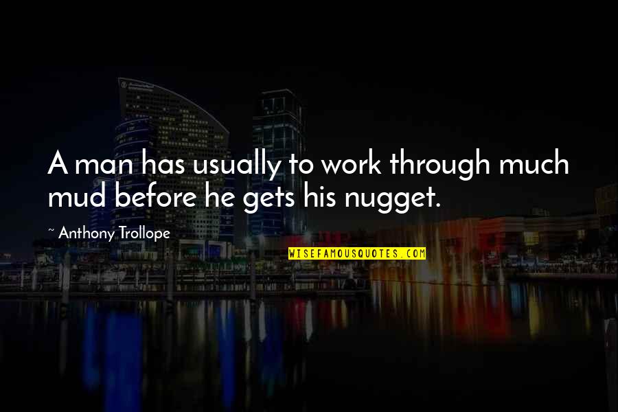 Chicles Pal Quotes By Anthony Trollope: A man has usually to work through much Chicles Pal Quotes By Anthony Trollope: A man has usually to work through much