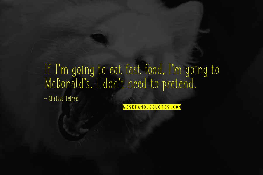 Chicles Quotes By Chrissy Teigen: If I'm going to eat fast food, I'm