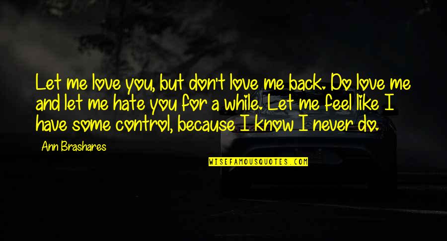 Chicles Yucatan Quotes By Ann Brashares: Let me love you, but don't love me Chicles Yucatan Quotes By Ann Brashares: Let me love you, but don't love me
