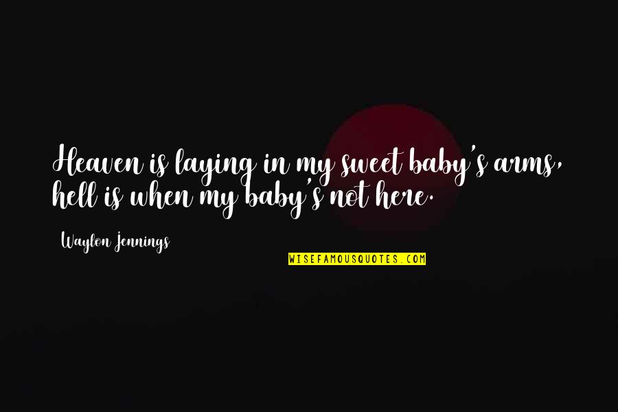 Chiclet Quotes By Waylon Jennings: Heaven is laying in my sweet baby's arms,