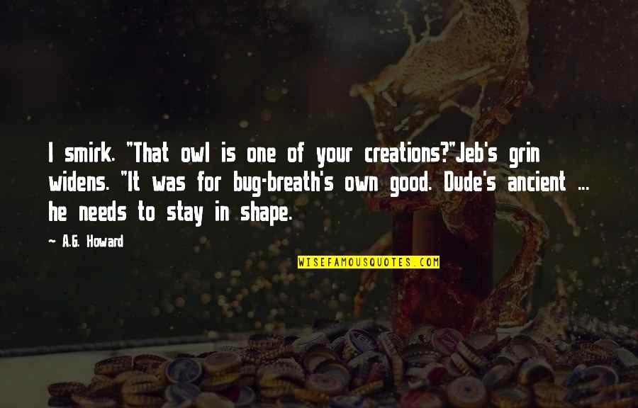 Chiclet Teeth Quotes By A.G. Howard: I smirk. "That owl is one of your Chiclet Teeth Quotes By A.G. Howard: I smirk. "That owl is one of your