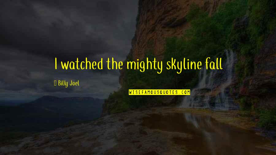 Chicness Crossword Quotes By Billy Joel: I watched the mighty skyline fall Chicness Crossword Quotes By Billy Joel: I watched the mighty skyline fall