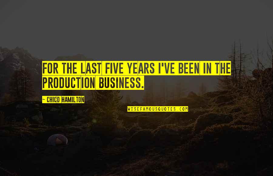 Chico Hamilton Quotes By Chico Hamilton: For the last five years I've been in Chico Hamilton Quotes By Chico Hamilton: For the last five years I've been in