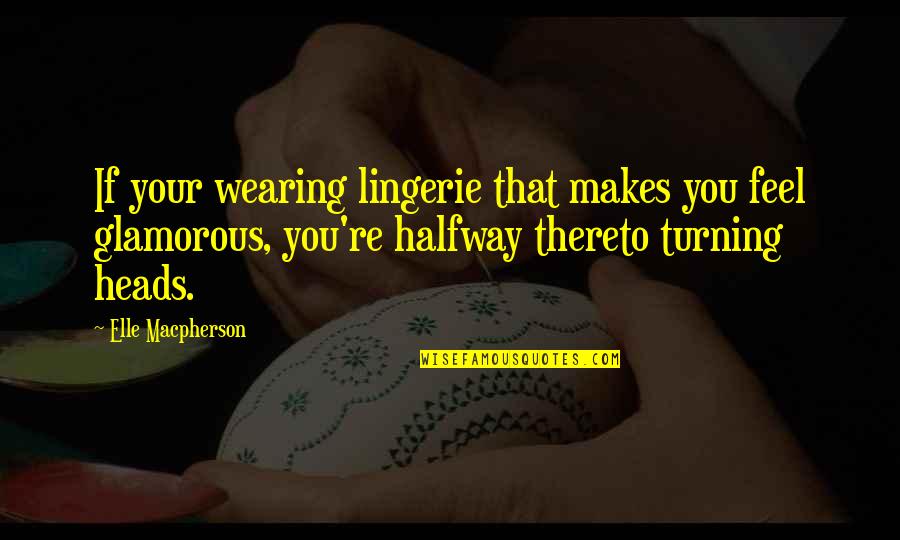 Chico Hamilton Quotes By Elle Macpherson: If your wearing lingerie that makes you feel Chico Hamilton Quotes By Elle Macpherson: If your wearing lingerie that makes you feel