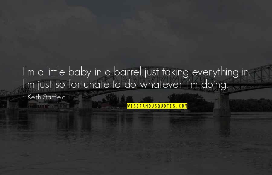 Chico Loko Quotes By Keith Stanfield: I'm a little baby in a barrel just Chico Loko Quotes By Keith Stanfield: I'm a little baby in a barrel just