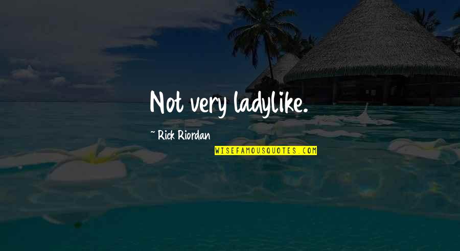 Chico Marx Quotes By Rick Riordan: Not very ladylike. Chico Marx Quotes By Rick Riordan: Not very ladylike.