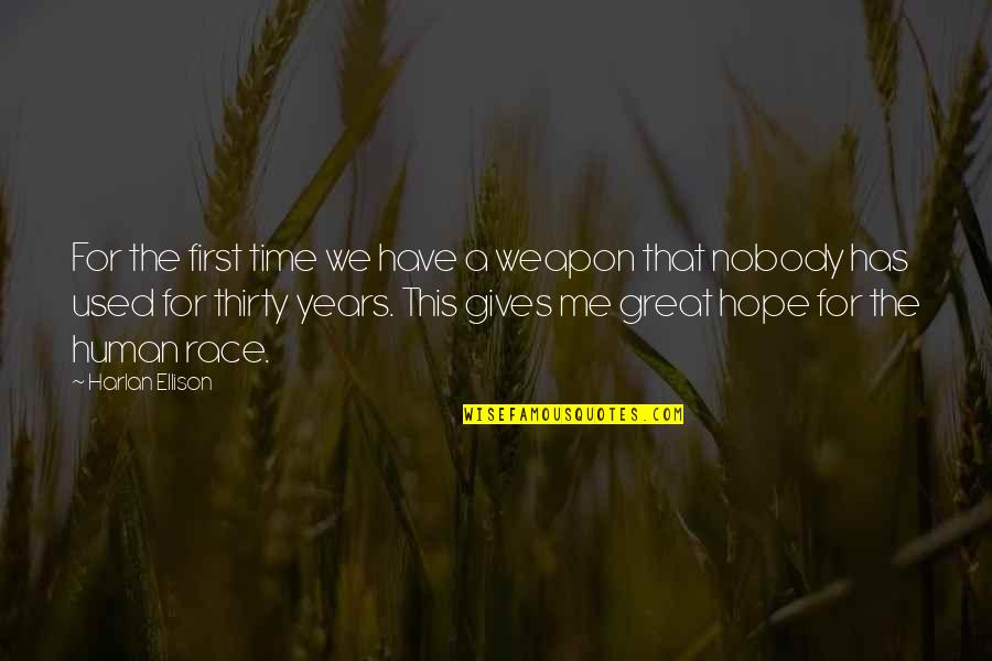 Chicolini Marx Quotes By Harlan Ellison: For the first time we have a weapon Chicolini Marx Quotes By Harlan Ellison: For the first time we have a weapon