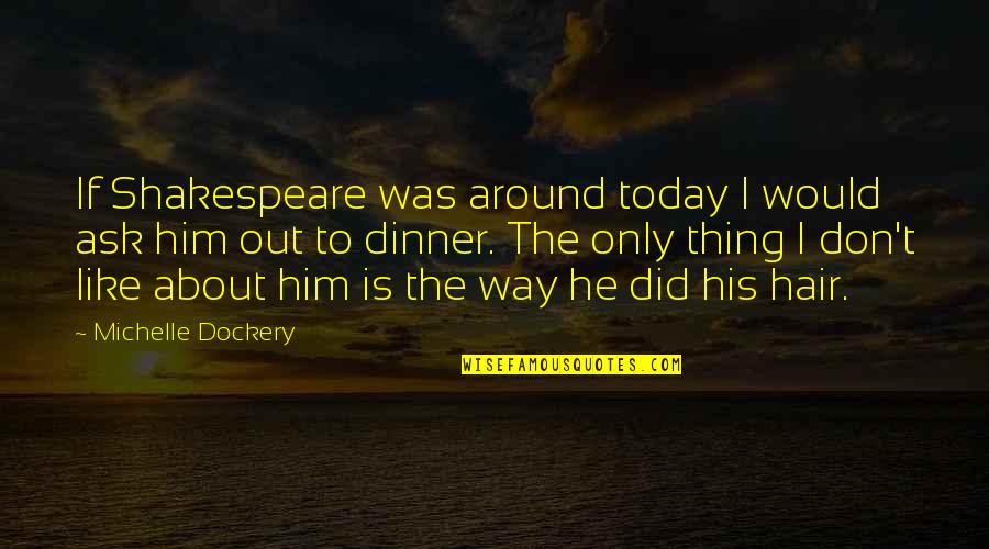 Chicolini Marx Quotes By Michelle Dockery: If Shakespeare was around today I would ask