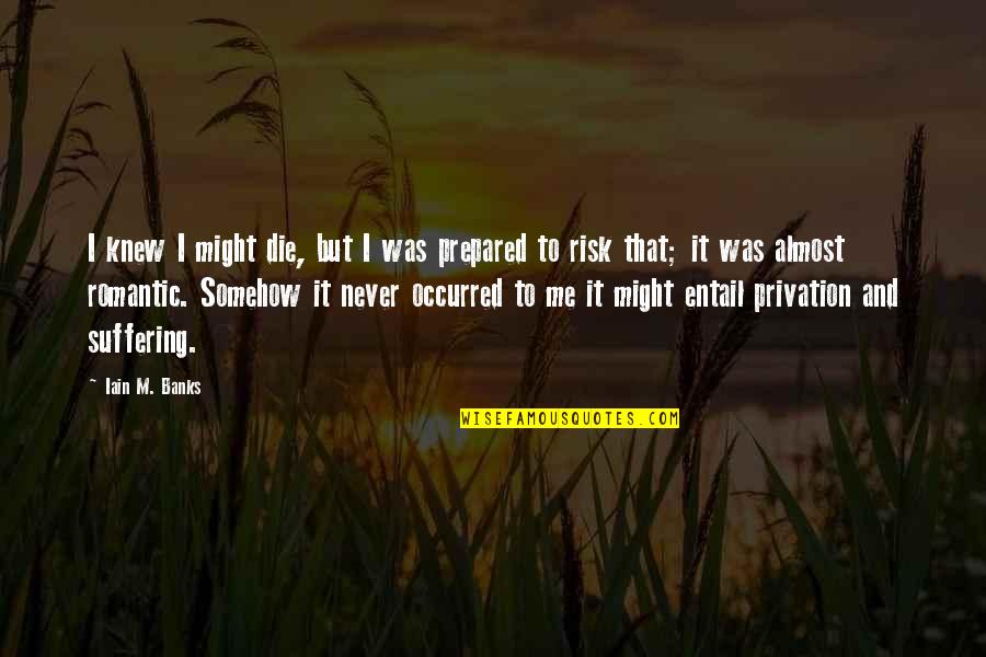 Chicoms Alex Quotes By Iain M. Banks: I knew I might die, but I was