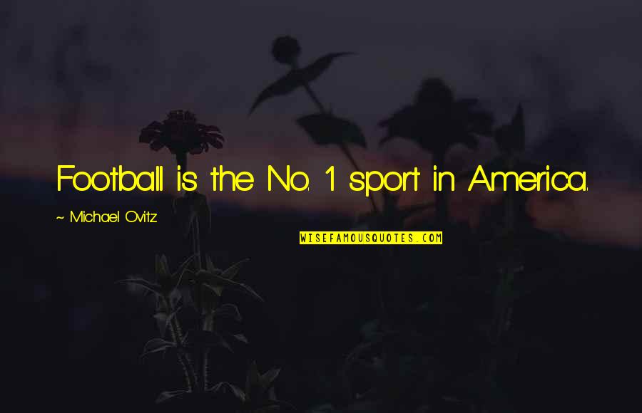 Chicoms Alex Quotes By Michael Ovitz: Football is the No. 1 sport in America.