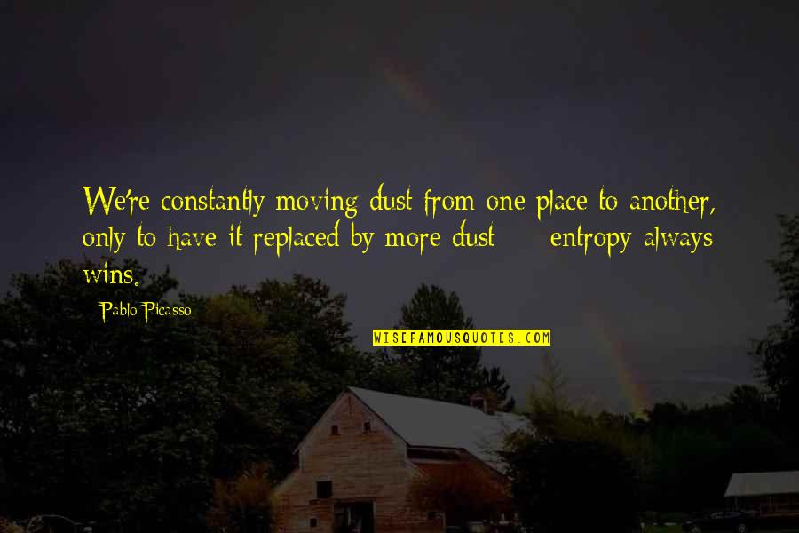 Chicomservice Quotes By Pablo Picasso: We're constantly moving dust from one place to