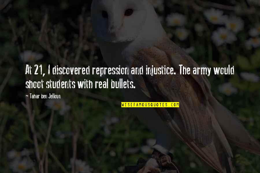 Chicorelli Quotes By Tahar Ben Jelloun: At 21, I discovered repression and injustice. The Chicorelli Quotes By Tahar Ben Jelloun: At 21, I discovered repression and injustice. The