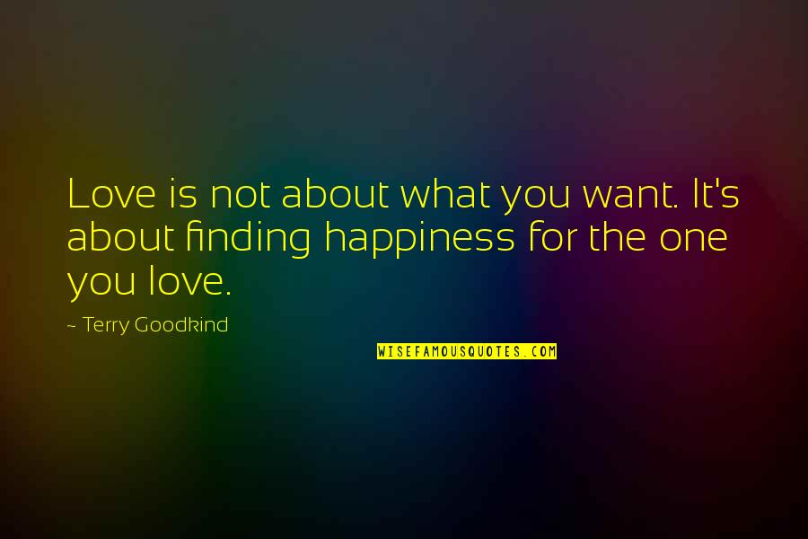 Chicotte Quotes By Terry Goodkind: Love is not about what you want. It's