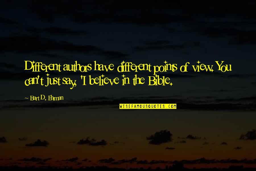 Chicoye Quotes By Bart D. Ehrman: Different authors have different points of view. You