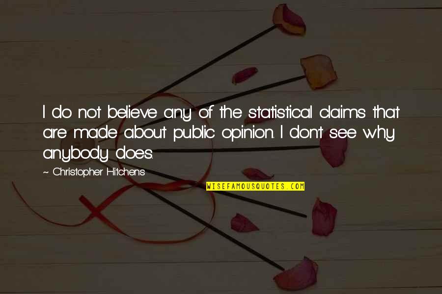 Chicoye Quotes By Christopher Hitchens: I do not believe any of the statistical