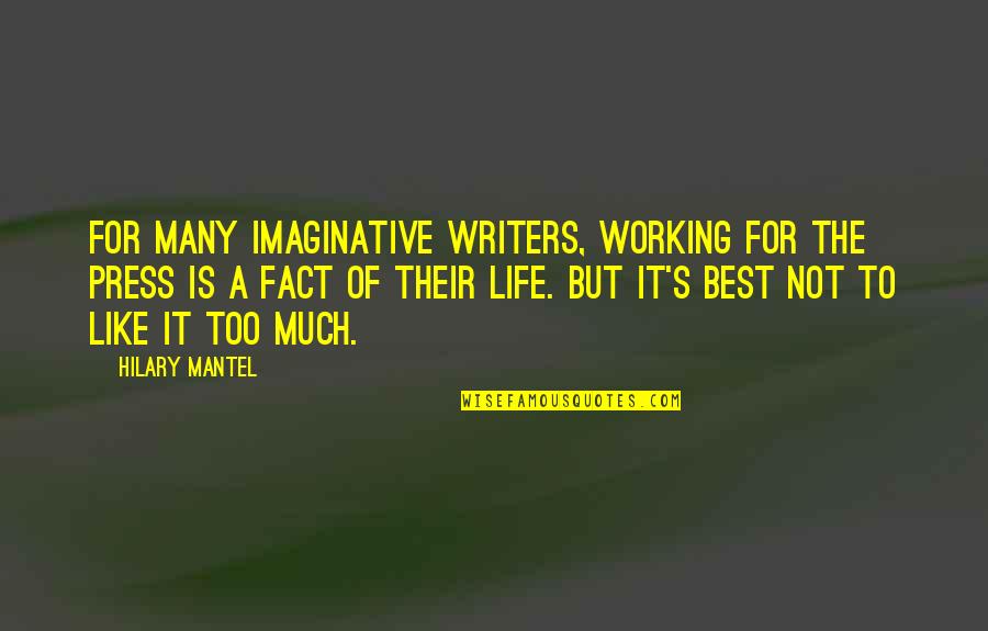 Chicoye Quotes By Hilary Mantel: For many imaginative writers, working for the press