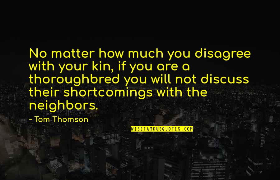 Chicoye Quotes By Tom Thomson: No matter how much you disagree with your
