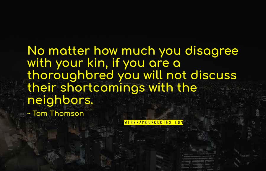 Chicoye Quotes By Tom Thomson: No matter how much you disagree with your Chicoye Quotes By Tom Thomson: No matter how much you disagree with your