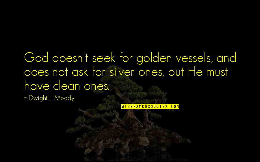 Chidambaram Prasad Quotes By Dwight L. Moody: God doesn't seek for golden vessels, and does Chidambaram Prasad Quotes By Dwight L. Moody: God doesn't seek for golden vessels, and does