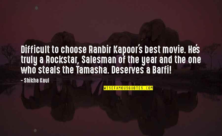 Chiddingly Quotes By Shikha Kaul: Difficult to choose Ranbir Kapoor's best movie. He's