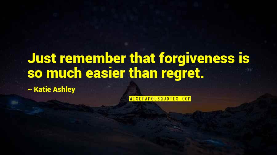 Chide Synonym Quotes By Katie Ashley: Just remember that forgiveness is so much easier