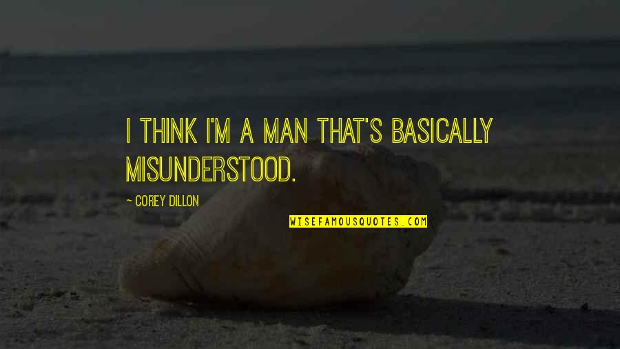 Chidebelu Eze Quotes By Corey Dillon: I think I'm a man that's basically misunderstood. Chidebelu Eze Quotes By Corey Dillon: I think I'm a man that's basically misunderstood.