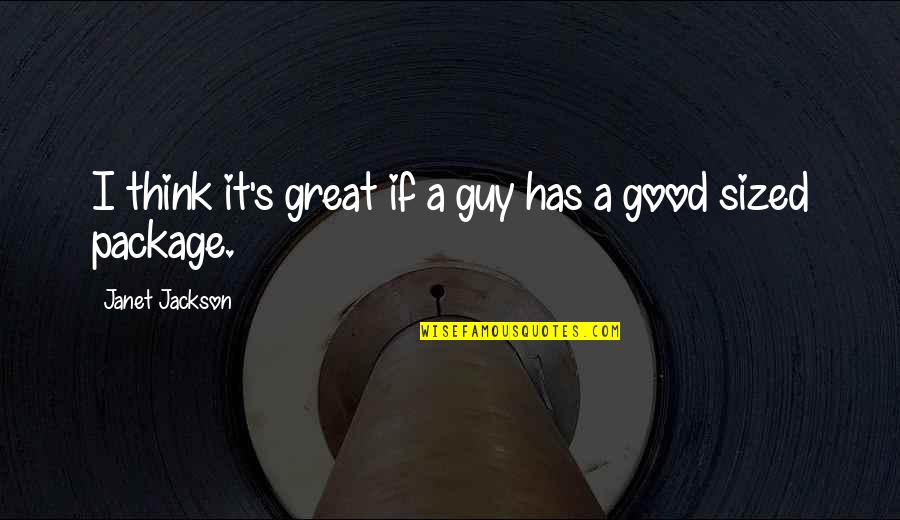 Chidebelu Eze Quotes By Janet Jackson: I think it's great if a guy has Chidebelu Eze Quotes By Janet Jackson: I think it's great if a guy has