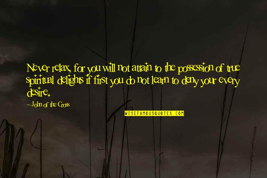 Chided Pronunciation Quotes By John Of The Cross: Never relax, for you will not attain to