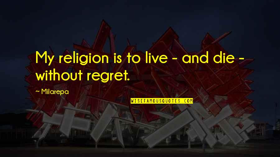 Chided Pronunciation Quotes By Milarepa: My religion is to live - and die