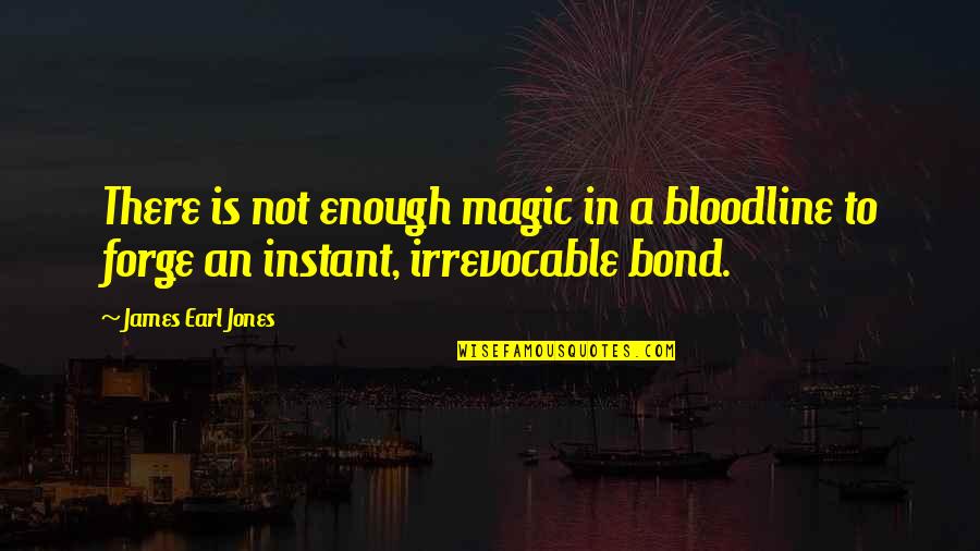 Chided Quotes By James Earl Jones: There is not enough magic in a bloodline