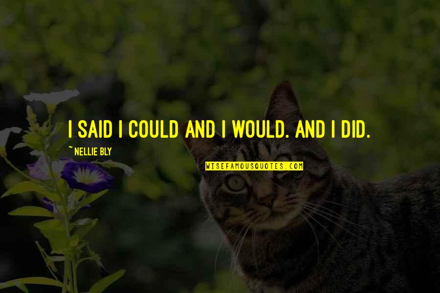Chided Quotes By Nellie Bly: I said I could and I would. And