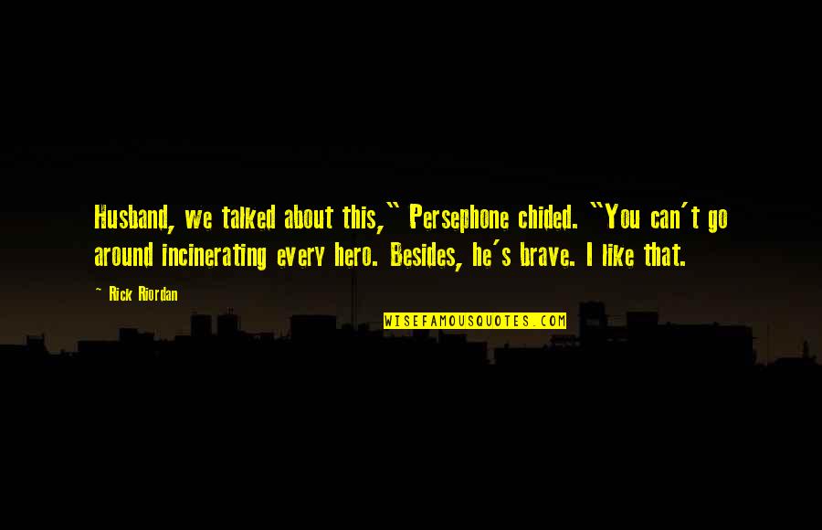 Chided Quotes By Rick Riordan: Husband, we talked about this," Persephone chided. "You