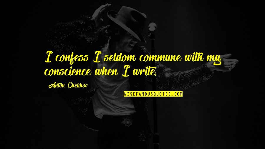 Chiden Quotes By Anton Chekhov: I confess I seldom commune with my conscience