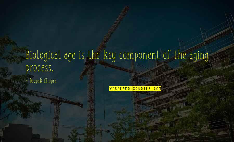 Chideng Quotes By Deepak Chopra: Biological age is the key component of the Chideng Quotes By Deepak Chopra: Biological age is the key component of the