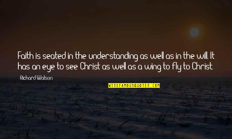 Chideng Quotes By Richard Watson: Faith is seated in the understanding as well Chideng Quotes By Richard Watson: Faith is seated in the understanding as well