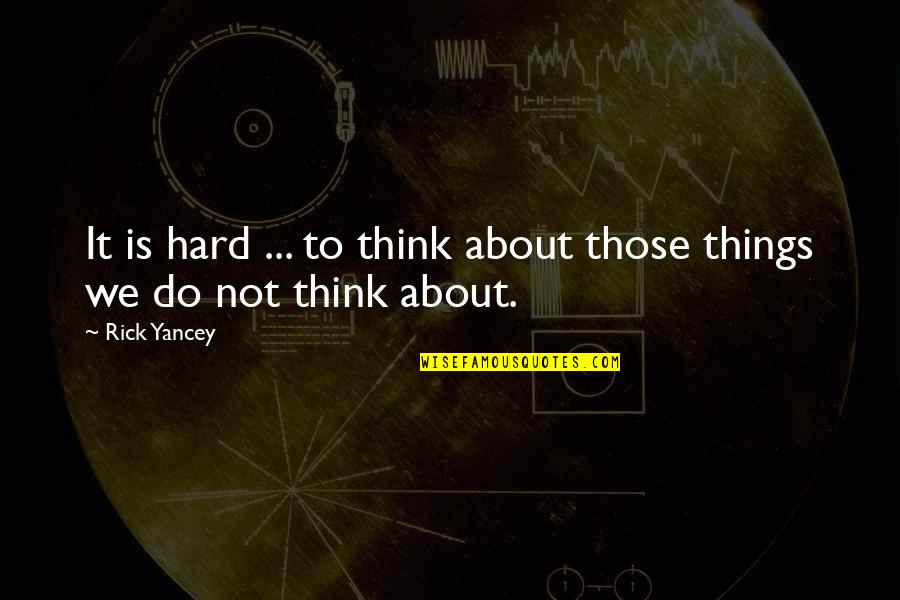 Chidera Eze Quotes By Rick Yancey: It is hard ... to think about those