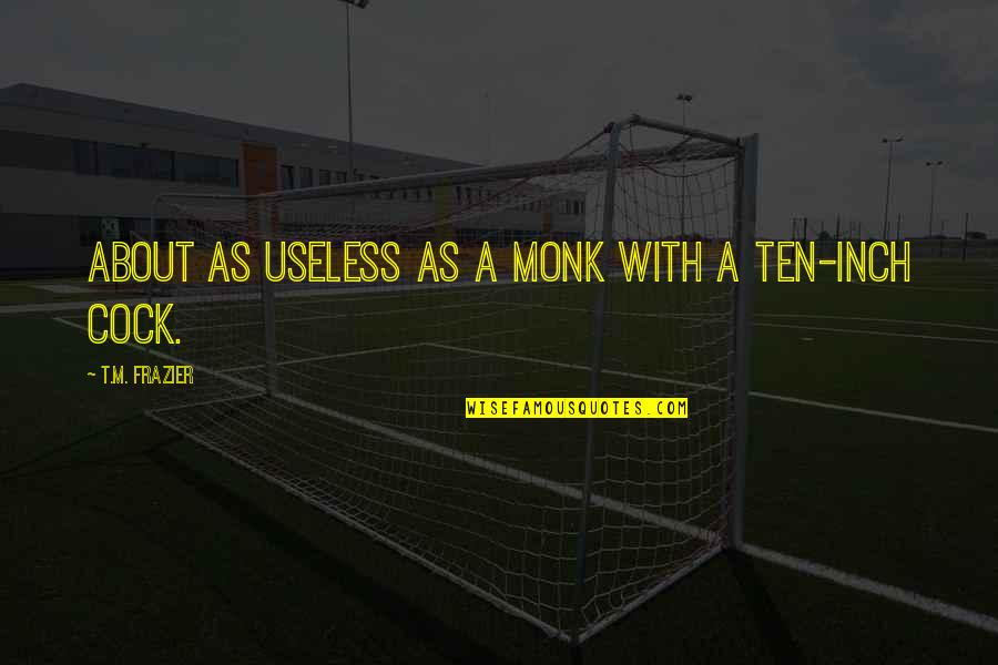 Chidiebere Ogbonnaya Quotes By T.M. Frazier: About as useless as a monk with a