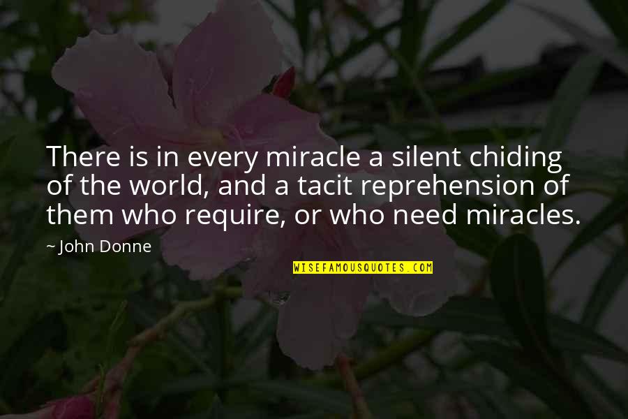 Chiding Quotes By John Donne: There is in every miracle a silent chiding Chiding Quotes By John Donne: There is in every miracle a silent chiding