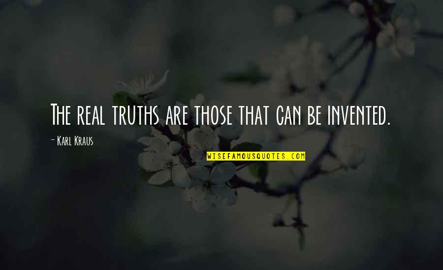 Chidingly Quotes By Karl Kraus: The real truths are those that can be Chidingly Quotes By Karl Kraus: The real truths are those that can be