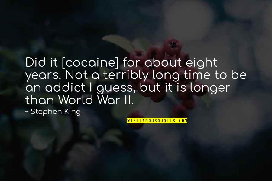 Chidingly Quotes By Stephen King: Did it [cocaine] for about eight years. Not