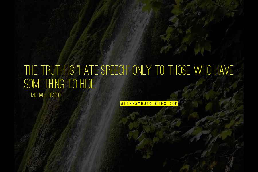 Chidley England Quotes By Michael Rivero: The truth is "hate speech" only to those