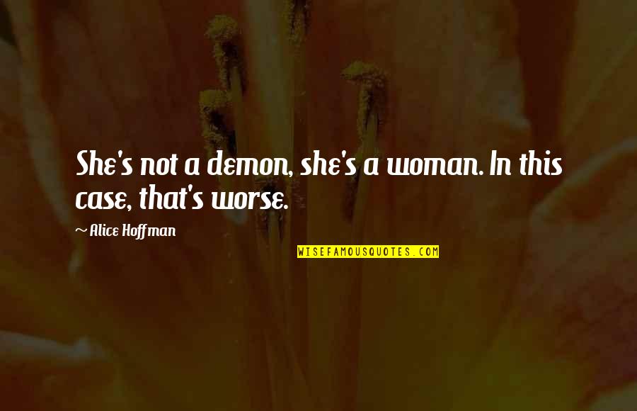 Chidoriya Quotes By Alice Hoffman: She's not a demon, she's a woman. In